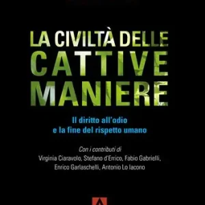 Ultima Occasione La civiltà delle cattive maniere. Il diritto all‘odio e la fine del rispetto umano