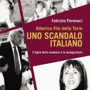 Alberica Filo della Torre. Uno scandalo italiano. Il figlio della contessa e la malagiustizia Offerta Speciale