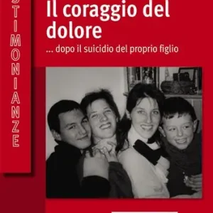 A Buon Prezzo Il coraggio del dolore... dopo il suicidio del proprio figlio