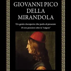 Giovanni Pico della Mirandola. Un genio riscoperto che parla al presente Ordina Subito