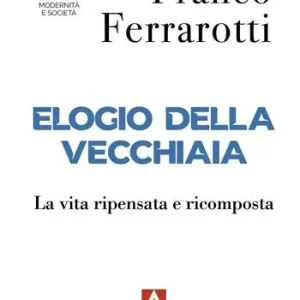 Bestseller Elogio della vecchiaia. La vita ripensata e ricomposta