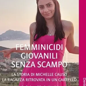 Femminicidi giovanili senza scampo. La storia di Michelle Causo. La ragazza ritrovata in un carrello Must-Have