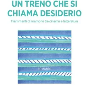 Ultimissimo Modello Un treno che si chiama desiderio