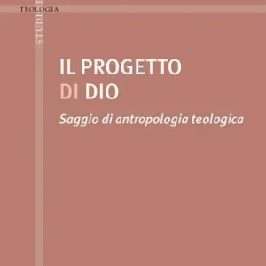 Progetto di Dio. Saggio di antropologia teologica Ultime Pezzi