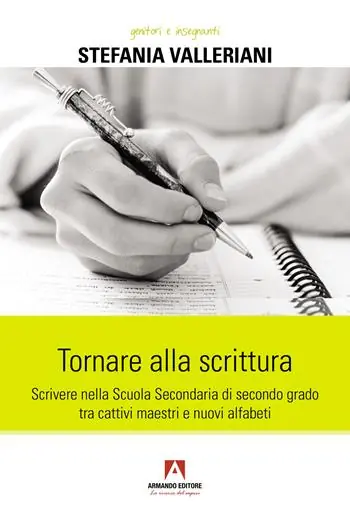 Offerta Tornare alla scrittura. Scrivere nella scuola secondaria di secondo grado tra cattivi maestri e nuovi alfabeti