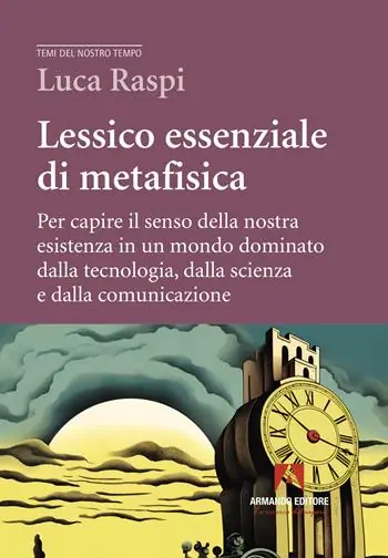 Saldi Lessico essenziale di metafisica. Per capire il senso della nostra esistenza in un mondo dominato dalla tecnologia, dalla scienza e dalla comunicazione