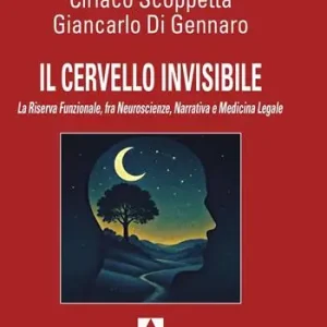 Pagamento Sicuro Il cervello invisibile. La riserva funzionale, fra neuroscienze, narrativa e medicina legale