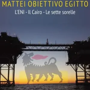 Prezzo Conveniente Mattei, obiettivo Egitto. L’ENI – Il Cairo – Le sette sorelle