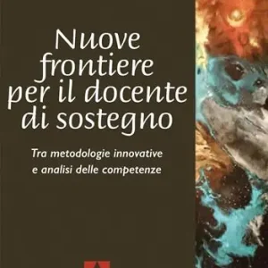 Affare Nuove frontiere per il docente di sostegno. Tra metodologie innovative e analisi delle competenze