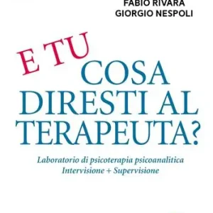 Quantità Limitata E tu cosa diresti al terapeuta? Eserciziario di psicoterapia psicoanalitica