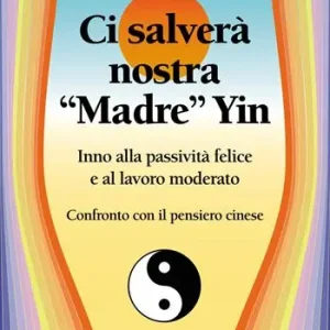 Ci salverà nostra madre Yin. Inno alla passività felice e al lavoro moderato Offerta Speciale