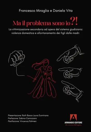 Ma il problema sono io?! La vittimizzazione secondaria ad opera del sistema giudiziario violenza domestica e allontanamento dei figli dalle madri Must-Have