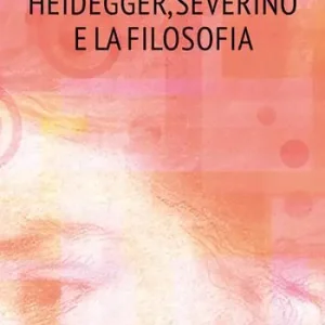 Saldi Heidegger, Severino e la filosofia