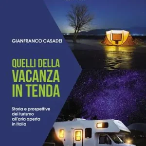 Quelli della vacanza in tenda. Storia e prospettive del turismo all‘aria aperta in Italia Ultime Pezzi