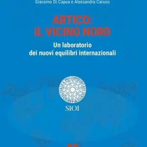 Artico il vicino Nord. Un laboratorio dei nuovi equilibri internazionali Spedito Oggi