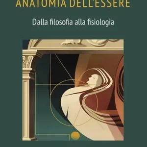 Promozione Esclusiva Anatomia dell’essere. Dalla filosofia alla fisiologia