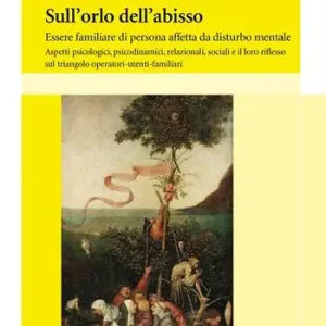 Professionale Sull‘orlo dell‘abisso. Essere familiare di persona affetta da disturbo mentale