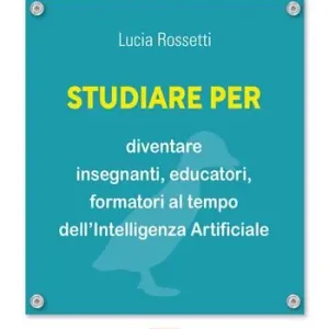 Nuova Collezione Studiare per diventare insegnanti, educatori e formatori al tempo dell’Intelligenza Artificiale
