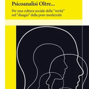 Ultime Pezzi Psiconalisi oltre. Per una cultura sociale della «verità» nel «disagio» della post-modernità