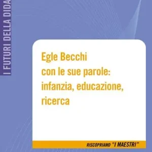 Solo Oggi Egle Becchi con le sue parole infanzia, educazione, ricerca