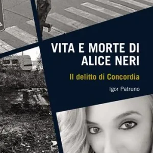 Ultime Pezzi Vita e morte di Alice Neri. Il delitto di Concordia