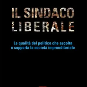 Il sindaco liberale. Le qualità del politico che ascolta e supporta la società imprenditoriale Offerta Limitata