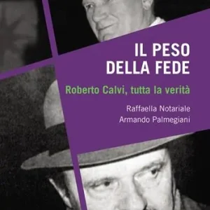 Il peso della fede. Roberto Calvi, tutta la verità Affare