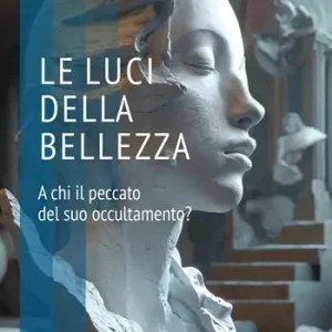 Le luci della bellezza. A chi il peccato del suo occultamento? Più Venduto