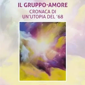 Super Prezzo Il gruppo-amore. Cronaca di un’utopia del ‘68