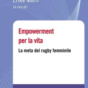 Subito Disponibile Empowerment per la vita. La meta del rugby femminile