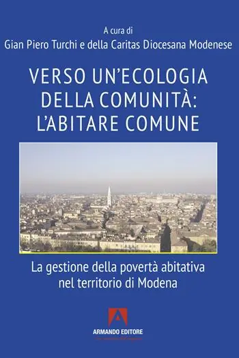 Verso un‘ecologia della comunità l‘abitare comune. La gestione della povertà abitativa nel territorio di Modena Prezzo Ridotto