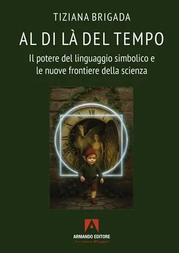 Al di là del tempo. Il potere del linguaggio simbolico e le nuove frontiere della scienza Promozione Esclusiva