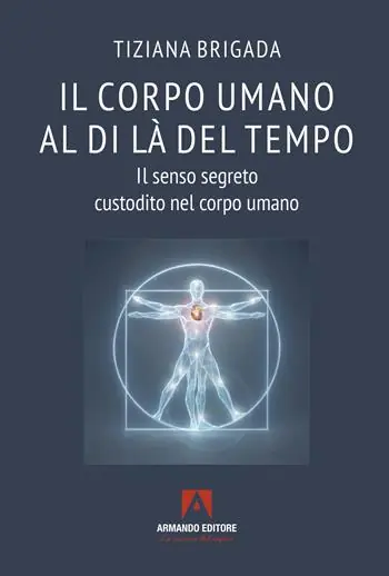 Novità Il corpo umano al di là del tempo. Il senso segreto custodito nel corpo umano