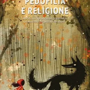 Ultimissimo Modello Pedofilia e religione. Storia, giurisprudenza e psicoanalisi di un reato perpetrato da secoli