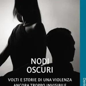 Sconto Nodi oscuri. Volti e storie di una violenza ancora troppo invisibile