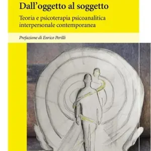 Spedizione Espresso Dall’oggetto al soggetto. Teoria e psicoterapia psicoanalitica interpersonale contemporanea