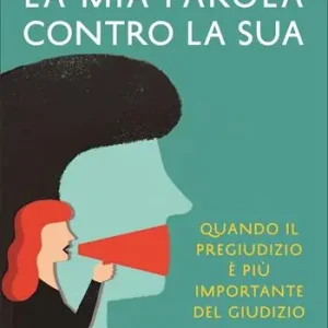 Bestseller La mia parola contro la sua. Quando il pregiudizio è più importante del giudizio