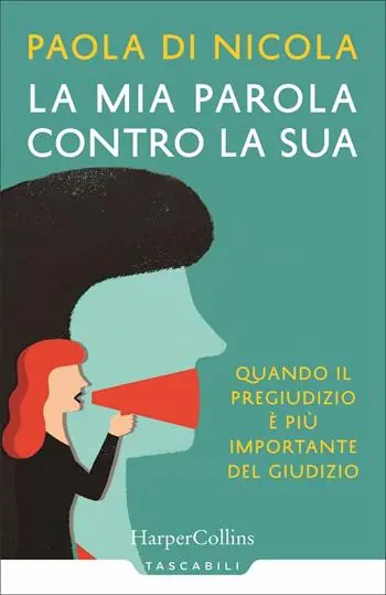 Bestseller La mia parola contro la sua. Quando il pregiudizio è più importante del giudizio