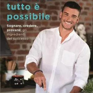 Bestseller Nella vita tutto è possibile. Sognare, credere, provare gli ingredienti del successo