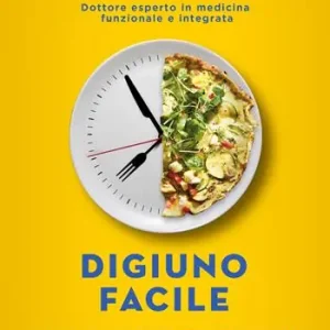 Affare Digiuno facile. La guida semplice e definitiva per seguire il digiuno intermittente con successo