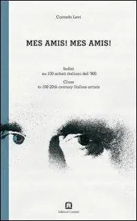Quantità Limitata Mes amis! Mes amis! Indizi su 100 artisti italiani del ‘900. Ediz. italiana e inglese