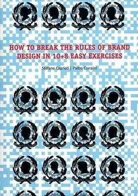 How to brake the rules of brand design in 10+8 easy exercises. Ediz. illustrata Prezzo Conveniente