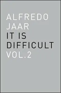 Ultime Pezzi Alfredo Jaar. It is difficult. Ediz. italiana. Vol. 2