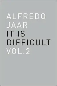 Spedizione Espresso Alfredo Jaar. It is difficult. Ediz. inglese. Vol. 2
