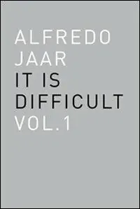 Alfredo Jaar. It is difficult. Ediz. italiana. Vol. 1 Promozione Esclusiva