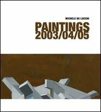 Michele De Lucchi. Paintings 2003/04/05. Ediz. italiana e inglese Economico