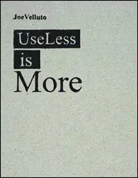 Useless is more. Ediz. italiana e inglese Nuova Collezione