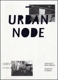 Urban node. Laboratorio della memeoria. Ediz. italiana e inglese Ordina Subito
