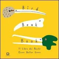 Bird beak book. Il libro dei becchi. Ediz. illustrata Più Venduto