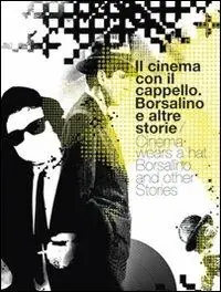 Il cinema con il cappello. Borsalino e altre storie. Ediz. italiana e inglese Reso Gratuito